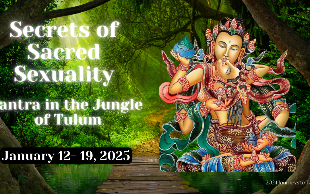 Secrets of Sacred Sexuality Retreat- Tantra in the Jungle of Tulum