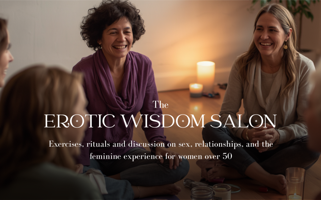 Erotic Wisdom Salon for Women Over 50 –  Six Week Course